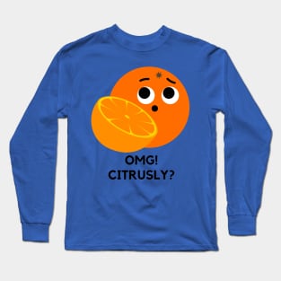 OMG Citrusly Fruit Citrus Pun Long Sleeve T-Shirt